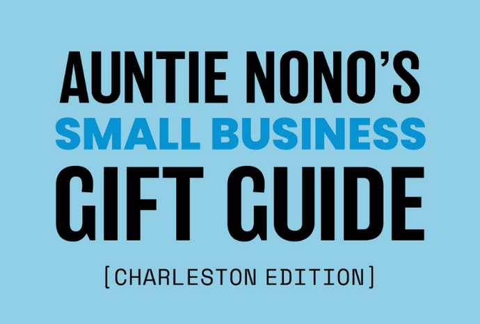 Auntie Nono's Small Business Gift Guide- Charleston Edition